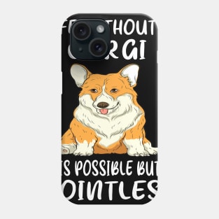 Life Without A Corgi Is Possible But Pointless (159) Phone Case