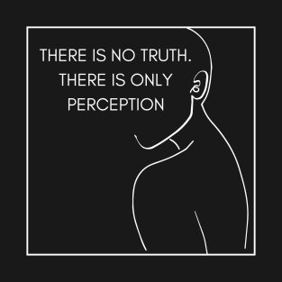 There is no truth. There is only perception deep quote design T-Shirt