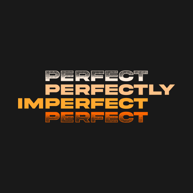 Perfect Perfectly Imperfect by TeeMaruf