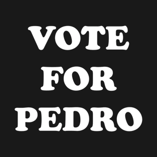 Vote For Pedro T-Shirt