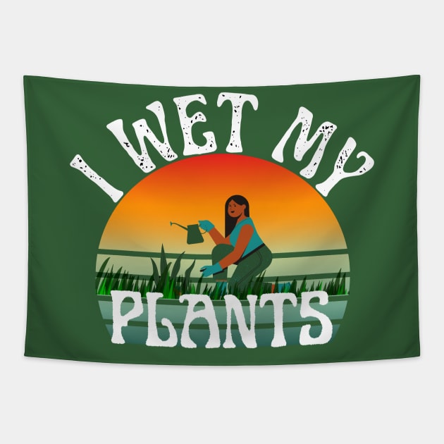 I Wet My Plants Tapestry by nanas_design_delights