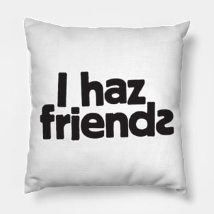 I Haz Friends Pillow