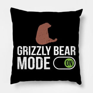 Grizzly Bear Mode On - Grizzly Bear Pillow