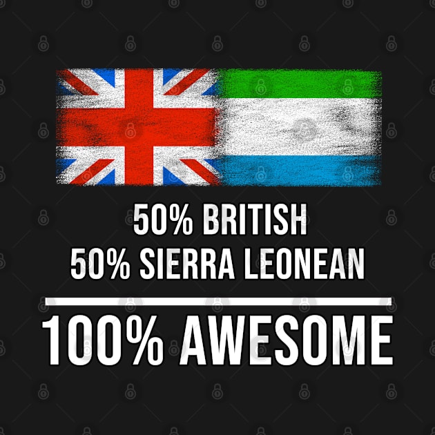 50% British 50% Sierra Leonean 100% Awesome - Gift for Sierra Leonean Heritage From Sierra Leone by Country Flags