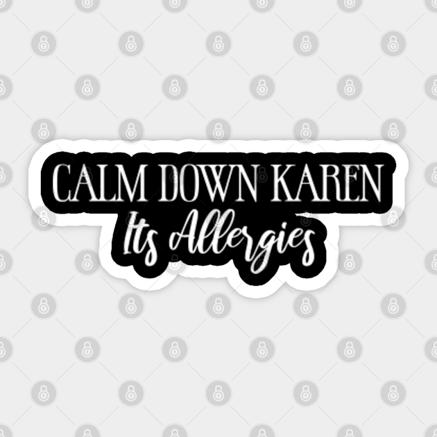 Calm Down Karen Its Allergies funny saying mask washable adult mask - Funny Saying - Sticker