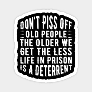 Don't Piss Off Old People the Older We Get the Less Life in Prison Is a Deterrent Magnet