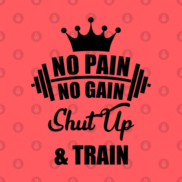 No Pain No Gain Shut Up & Train by Melanificent1