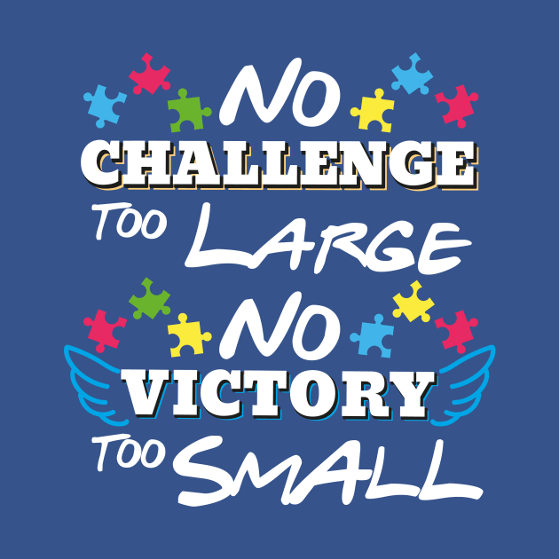 Inspirational Autism Shirt No Challenge Too Large No Victory Too Small by psiloveyou