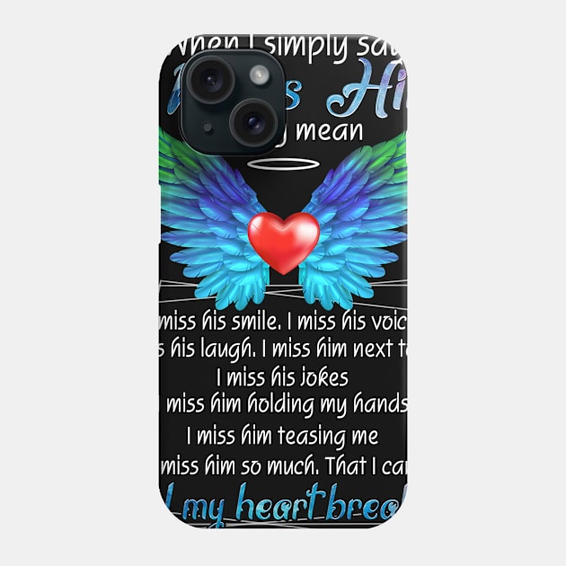 I Miss Him I Really Mean I Feel My Heart Breaking Phone Case by cruztdk5