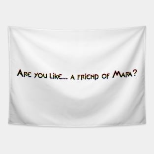 Are you like... a friend of Mara? Tapestry