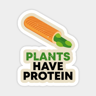 PLANTS HAVE PROTEIN Magnet