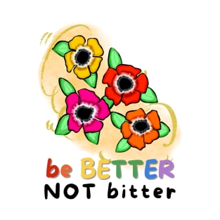 Be Better, Not Bitter T-Shirt