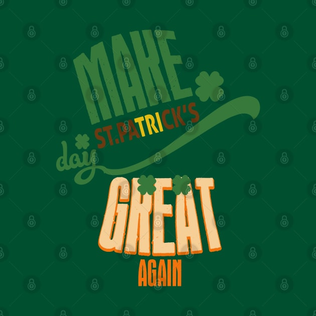 Make St. Patrick's Day Great Again by TonTomDesignz