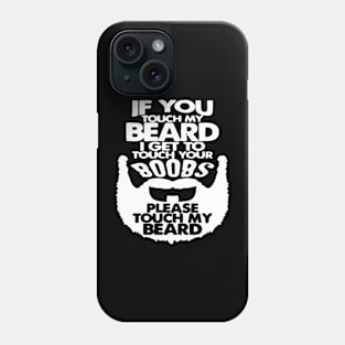 If You Touch My Beard I Get To Touch Your Boobs Phone Case