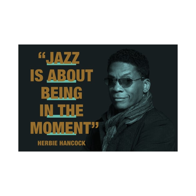 Herbie Hancock - Jazz Quotes  "Jazz Is About Being In The Moment" by PLAYDIGITAL2020