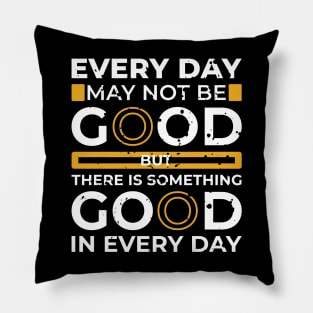 every day may not be good Pillow