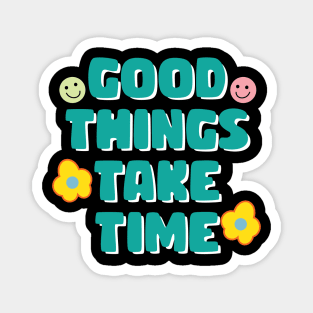 Good things take time motivational quote Magnet