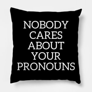 Nobody cares about your pronouns Pillow