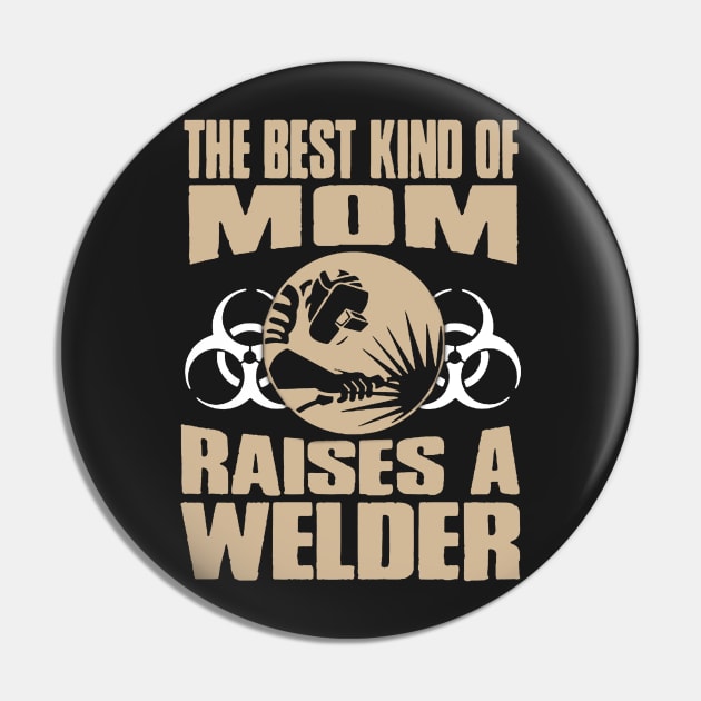 Best Kind Of Mom Raises A Welder Pin by babettenoella