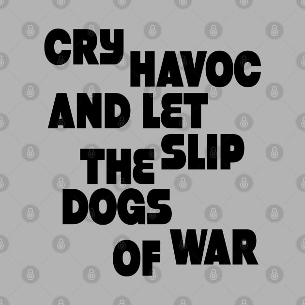 Cry havoc and let slip the dogs of war by Sinmara