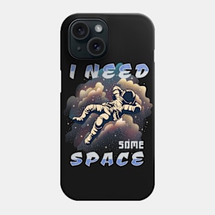 I Need some Space Phone Case