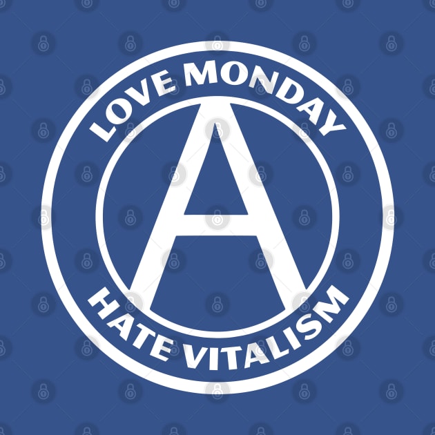 LOVE MONDAY, HATE VITALISM by Greater Maddocks Studio