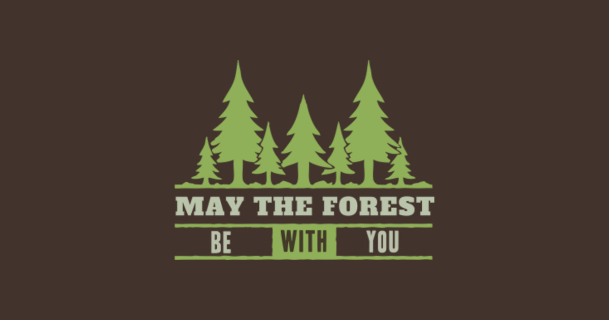 May the forest be with you - May The Forest Be With You - T-Shirt