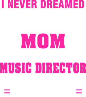 MUSIC DIRECTOR Mom  – Super Cool Mom Of Freaking Awesome MUSIC DIRECTOR Magnet
