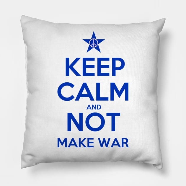 KEEP CALM AND NOT MAKE WAR 1 Pillow by FREESA