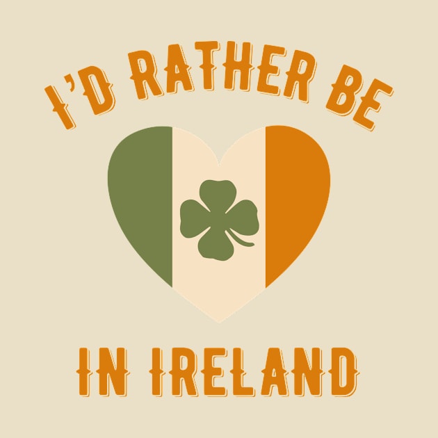 I’d rather be in Ireland by MessageOnApparel