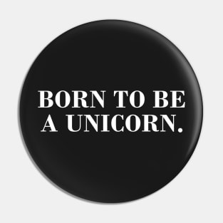 Born to be a Unicorn. Pin