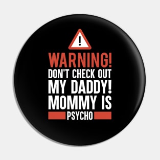 Warning Don't Check Out My Daddy Mommy Is Psycho Pin