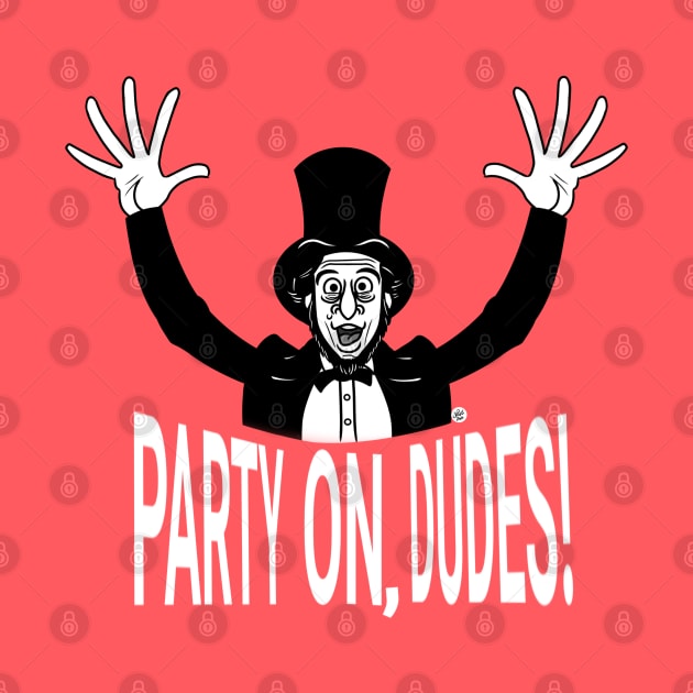 Lincoln Says, "Party On, Dudes!" by UzzyWorks