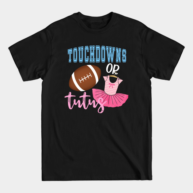 Discover Touchdowns or Tutus Pregnancy Gender Reveal Gift - Gender Reveal - T-Shirt