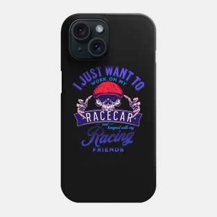 I Just Want To Work On My Racecar And Hangout With My Racing Friends Funny Skull Race Car Racing Phone Case