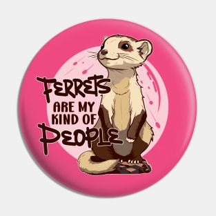 Anime Ferret - Ferrets Are My Kind Of People Pin