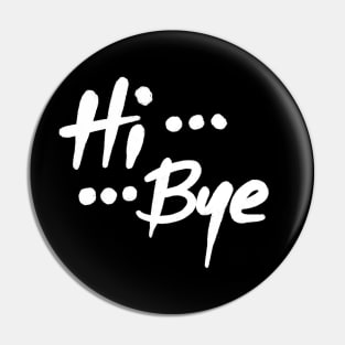 Hi ... Bye (Dark) Pin