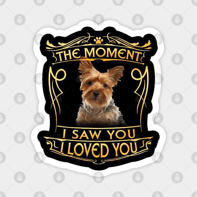 The moment I saw you I loved you - yorkshire terrier Magnet by designathome