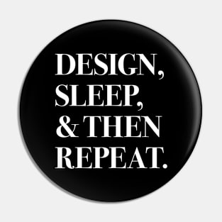 Design, Sleep, and Then Repeat (white text) Pin