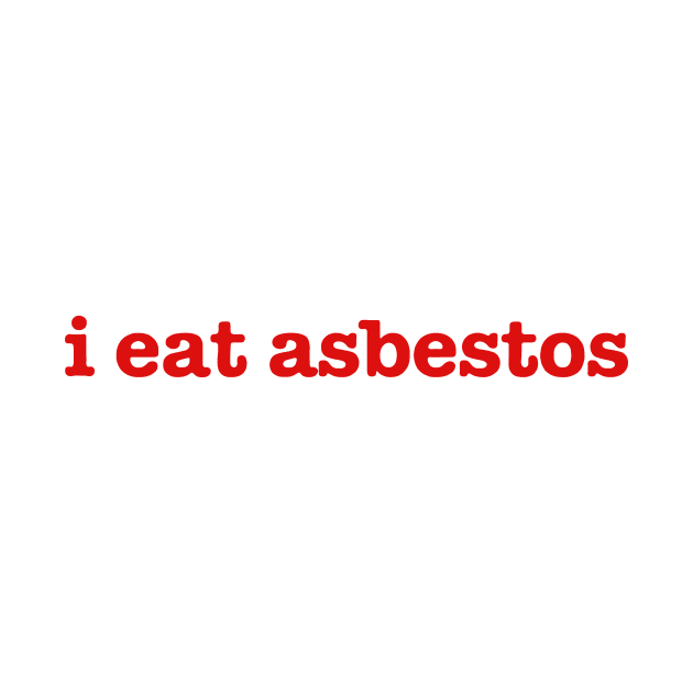 i eat asbestos by JanicBos