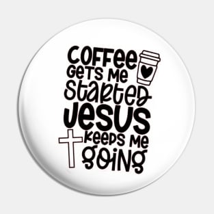 Coffee Gets Me Started,Jesus Keeps Me Going Pin