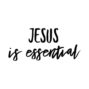 Jesus Is Essential! T-Shirt