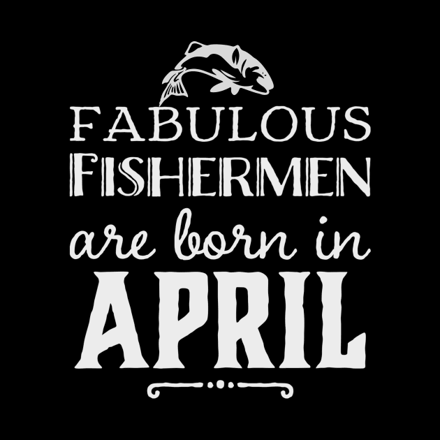 Fabulous Fishermen are Born in April by AtkissonDesign