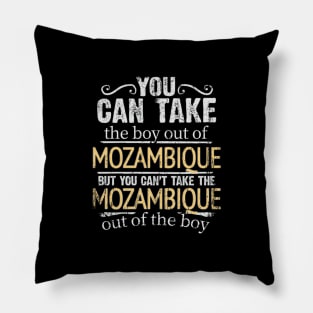 You Can Take The Boy Out Of Mozambique But You Cant Take The Mozambique Out Of The Boy - Gift for Mozambican With Roots From Mozambique Pillow