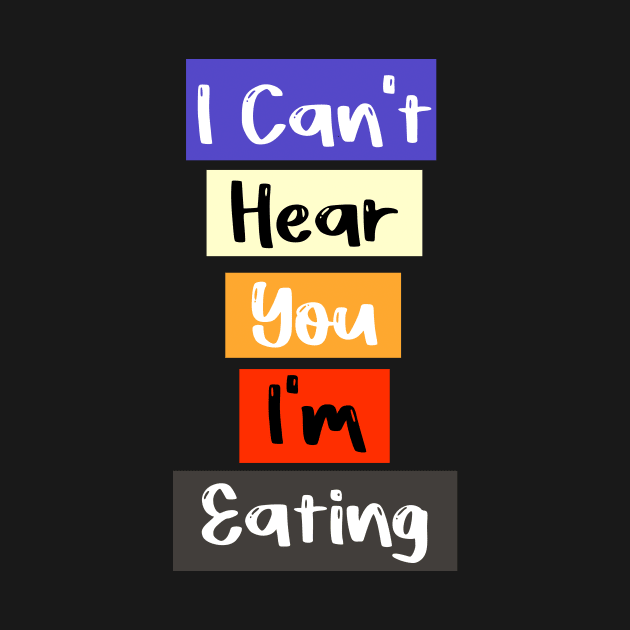 I Can't Hear You I'm Eating Busy Funny Eating lovers by FoolDesign
