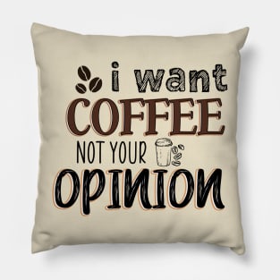 I want coffee not your opinion Pillow