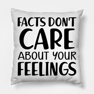 Facts don't care about your feeling Pillow