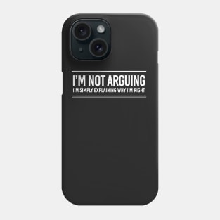 I'm Not Arguing Phone Case