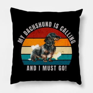 My Dachshund Is Calling and I Must Go Pillow