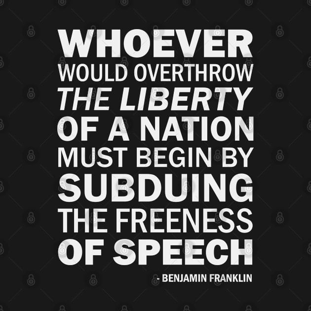 Whoever would overthrow the liberty of a nation must begin by subduing the freeness of speech (white) by Everyday Inspiration